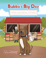 Title: Bubba's Big Day: The General Store, Author: L. L. Murray