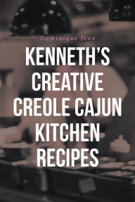 Title: Kenneth's Creative Creole Cajun Kitchen Recipes, Author: Dominique Jean