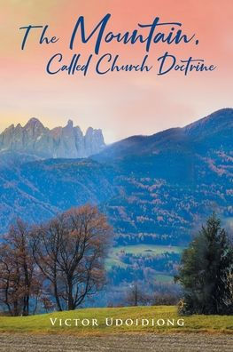 The Mountain, Called Church Doctrine by VICTOR UDOIDIONG, Paperback ...