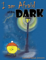 Title: I am Afraid of the Dark, Author: Deborah Rowe Johnson