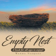 Title: Empty Nest: A book for all ages to enjoy!!, Author: Wanda Vazquez