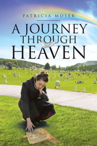 Title: A Journey through Heaven, Author: Patricia Moser
