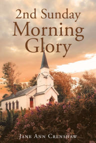 Title: 2nd Sunday Morning Glory, Author: Jane Ann Crenshaw