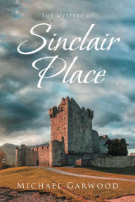 Title: The Mystery of Sinclair Place, Author: Michael Garwood