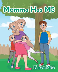 Title: Momma Has MS, Author: Karen Pine