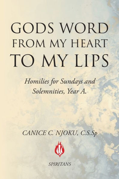 Gods Word from My Heart to My Lips: Homilies for Sundays and Solemnities