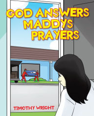 Title: God Answers Maddy's Prayers, Author: Timothy Wright