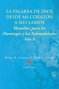 Title: La Palabra de Dios desde Mi CorazÃ³n a Mis Labios: HomilÃ­as para los Domingos y las Solemnidades, Author: Rvdo. P. Canice C. Njoku C.S.Sp