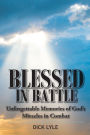 Blessed in Battle: Unforgettable Memories of God's Miracles in Combat