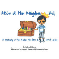 Title: ABC's of the Kingdom Kid, Author: Beloved Alvarez Illustrated by Aiyanah