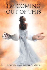 Title: Im Coming Out of This, Author: Beverly Ann Smith-Glasper