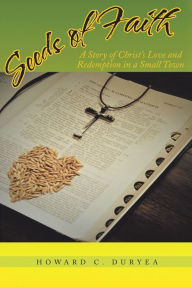 Title: Seeds of Faith: A Story of Christ's Love and Redemption in a Small Town, Author: Howard C. Duryea