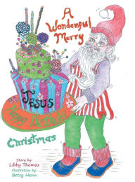 Title: A Wonderful, Merry...Happy Birthday, Jesus...Christmas, Author: Libby Thomas