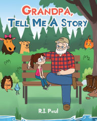 Title: Grandpa, Tell Me a Story, Author: R.I. Paul