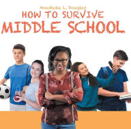 Title: How to Survive Middle School, Author: Anastasia L. Douglas