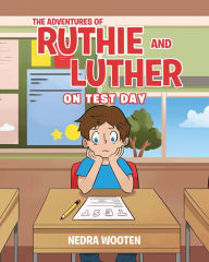 Title: The Adventures of Ruthie and Luther: On Test Day, Author: Nedra Wooten