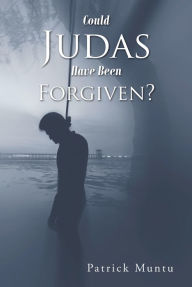 Title: Could Judas Have Been Forgiven?, Author: Patrick Muntu