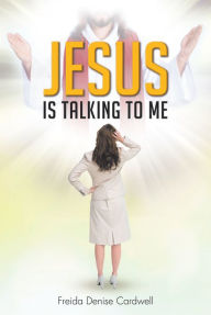 Title: Jesus Is Talking to Me, Author: Freida Denise Cardwell