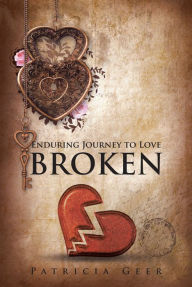 Title: Enduring Journey to Love: Broken, Author: Patricia Geer