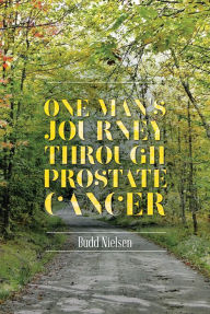 Title: One Man's Journey Through Prostate Cancer, Author: Budd Nielsen