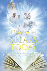 Title: Isaiah Speaks Today: Drawing Closer to Jesus through the Book of Isaiah, Author: Elizabeth Seipel