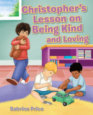 Title: Christopher's Lesson on Being Kind and Loving, Author: Sabrina Price