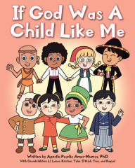 Title: If God Was A Child Like Me, Author: Apostle Pearlie Ames-Murray Ph.D.