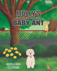 Title: Molly's Adventures Featuring Baby Ant, Author: Neicea Ann Clemons