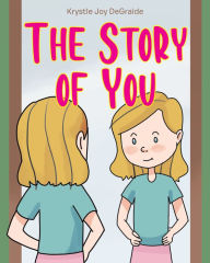 Title: The Story of You, Author: Krystle Joy DeGraide