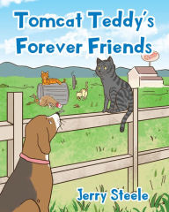 Title: Tomcat Teddy's Forever Friends, Author: Jerry Steele