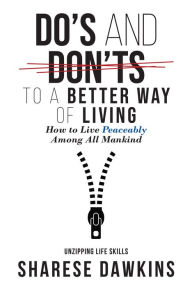 Title: Do's and Don'ts to a Better Way of Living: How to Live Peaceably Among All Mankind, Author: Sharese Dawkins