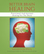 Better Brain Healing: Nutritional And Spiritual Healing For The Brain