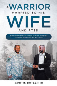 Title: A Warrior Married to His Wife and PTSD, Author: Curtis Butler