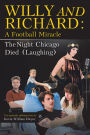 Willy and Richard: A Football Miracle: The Night Chicago Died (Laughing): Two Screenplays