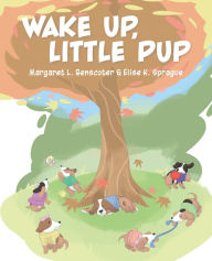 Title: Wake Up, Little Pup, Author: Margaret L. Benscoter