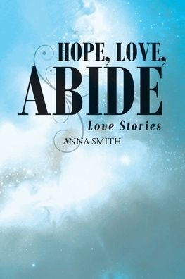 Hope, Love, Abide: Love Stories