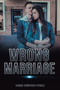 Title: Wrong Marriage, Author: Sabije Dervishi Veseli