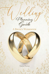 Title: Wedding Planning Guide: A Bride's Workbook, Author: Tanya Porter