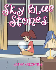 Title: Sky Blue Stones, Author: Kathy Krechting