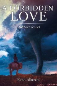 Title: A Forbidden Love: A Short Novel, Author: Keith Albrecht
