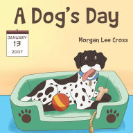 Title: A Dog's Day, Author: Morgan Lee Cross