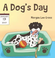 Title: A Dog's Day, Author: Morgan Lee Cross