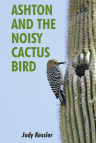 Title: Ashton and the Noisy Cactus Bird, Author: Judy Kessler