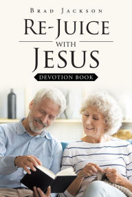 Title: Re_Juice with Jesus: Devotion Book, Author: Brad Jackson