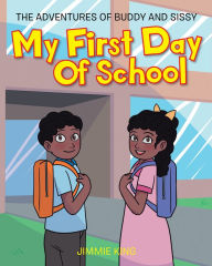 Title: My First Day of School: The Adventures of Buddy and Sissy, Author: Jimmie King