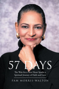 Title: 57 Days: The Wait for a New Heart Sparks a Spiritual Journey of Faith and Love, Author: Pam Morris-Walton