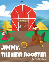 Title: Jimmy, the Heir Rooster, Author: Freddie Barker