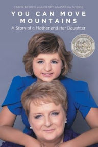Title: You Can Move Mountains: A Story of a Mother and Her Daughter, Author: Carol Norris
