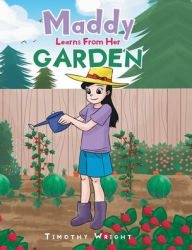 Title: Maddy Learns from Her Garden, Author: Timothy Wright