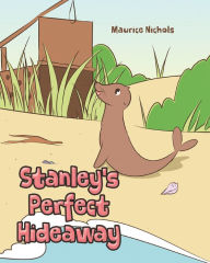 Title: Stanley's Perfect Hideaway, Author: Maurice Nichols